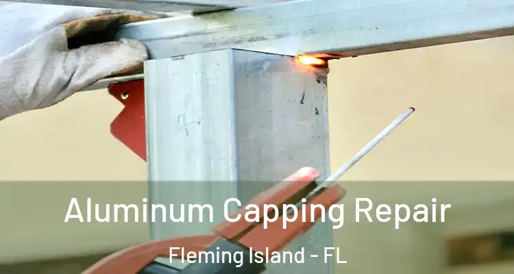 Aluminum Capping Repair Fleming Island - FL