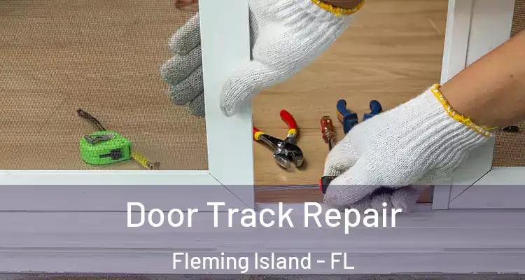 Door Track Repair Fleming Island - FL