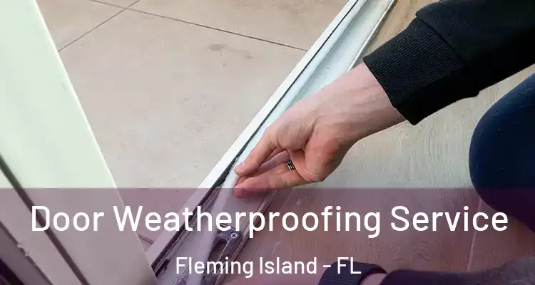 Door Weatherproofing Service Fleming Island - FL