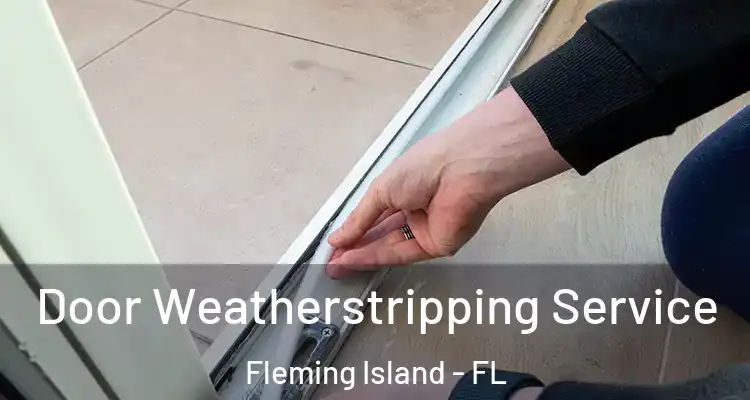 Door Weatherstripping Service Fleming Island - FL