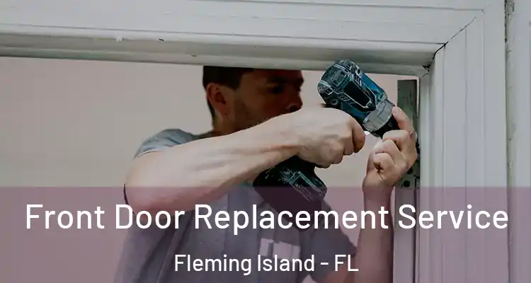 Front Door Replacement Service Fleming Island - FL
