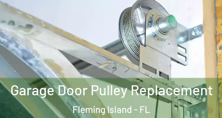Garage Door Pulley Replacement Fleming Island - FL
