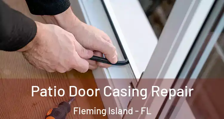 Patio Door Casing Repair Fleming Island - FL