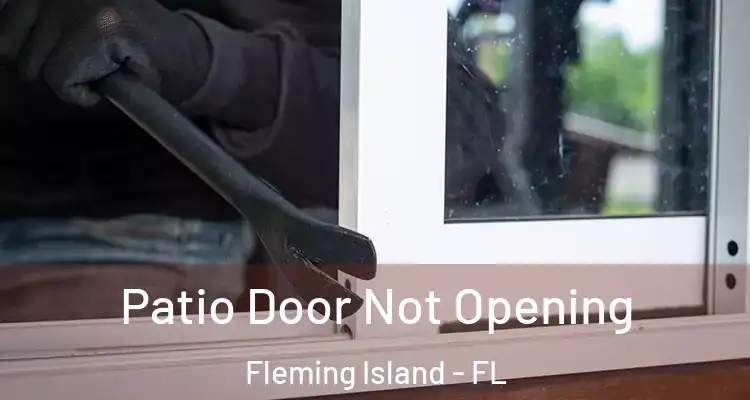Patio Door Not Opening Fleming Island - FL