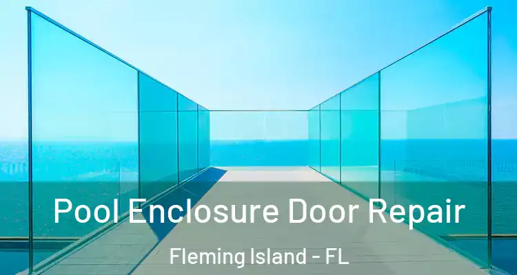 Pool Enclosure Door Repair Fleming Island - FL