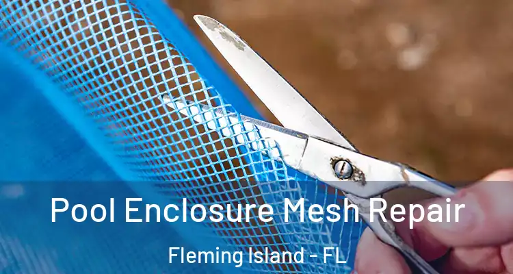 Pool Enclosure Mesh Repair Fleming Island - FL