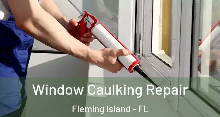 Window Caulking Repair Fleming Island - FL